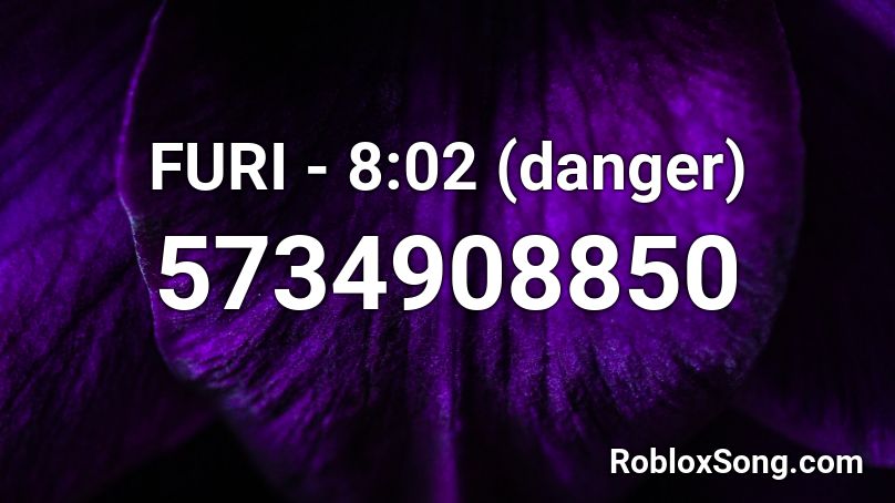 FURI - 8:02 (danger) Roblox ID