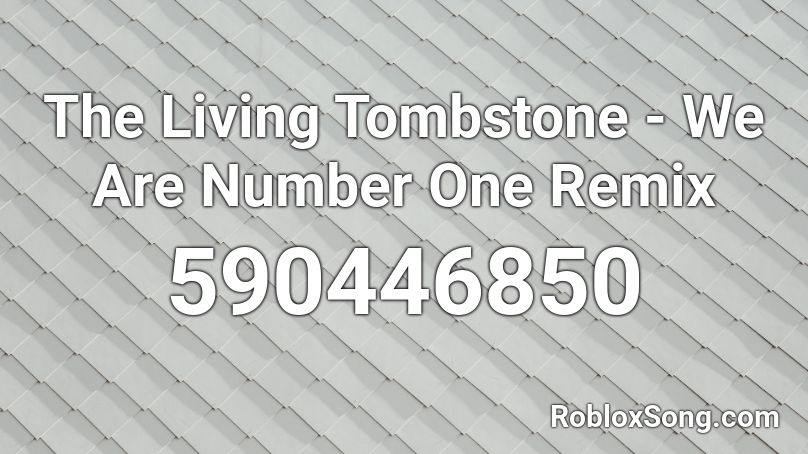 The Living Tombstone We Are Number One Remix Roblox Id Roblox Music Codes - roblox we are number one song id
