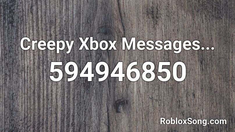 Creepy Xbox Messages... Roblox ID