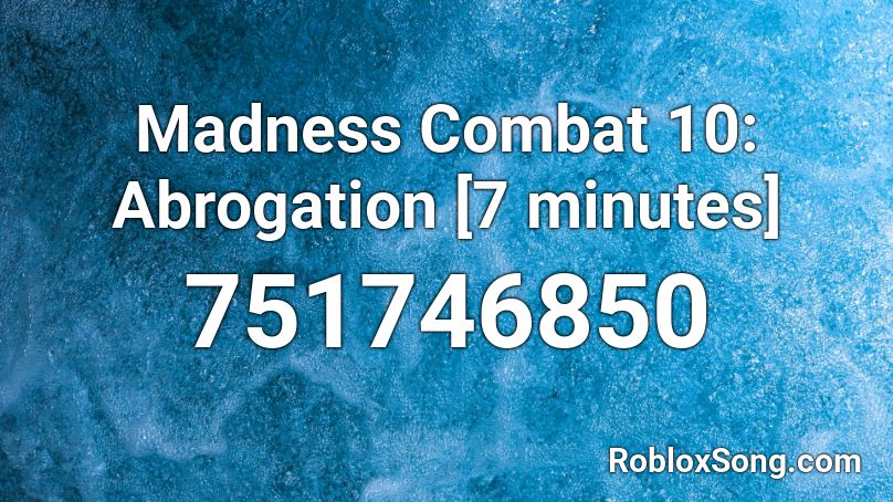 Madness Combat 10: Abrogation [7 minutes] Roblox ID