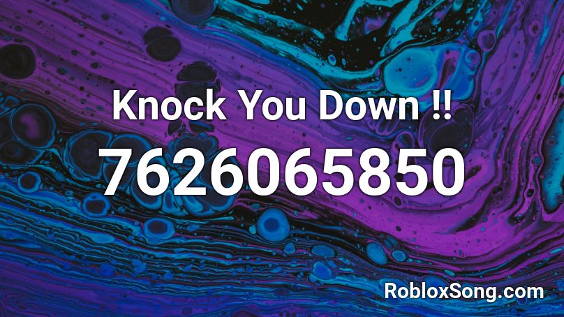 Knock You Down !! Roblox ID