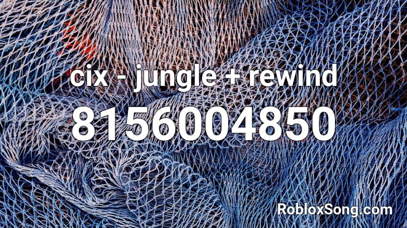 cix ` jungle + rewind Roblox ID