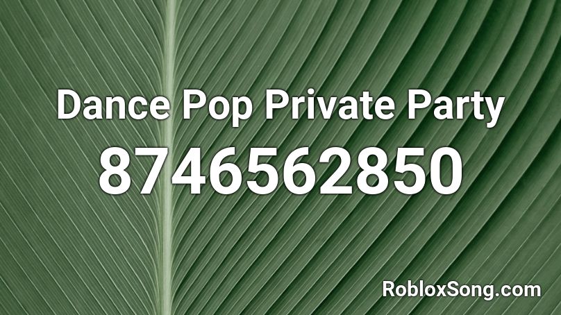 Dance Pop Private Party Roblox ID