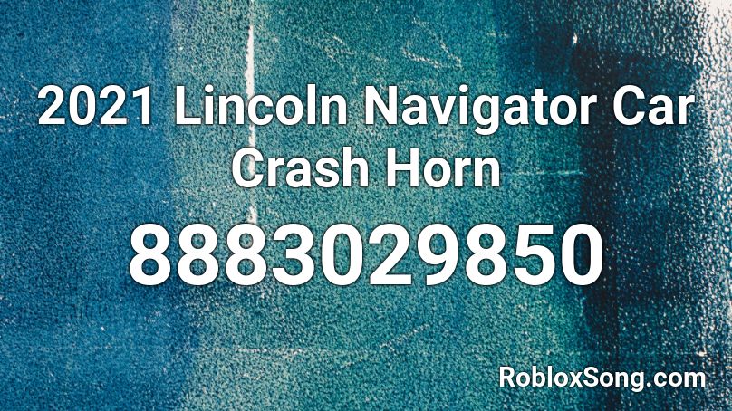2021 Lincoln Navigator Car Crash Horn Roblox ID