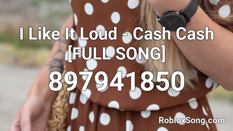 I Like It Loud - Cash Cash [FULL SONG] Roblox ID