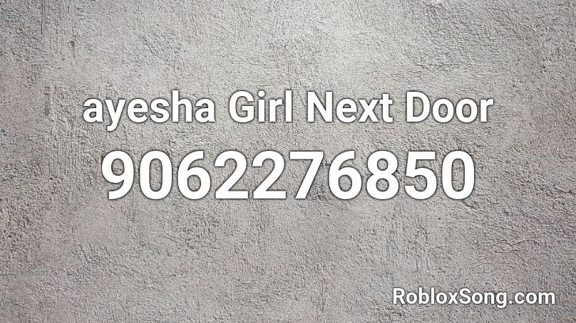 ayesha Girl Next Door Roblox ID