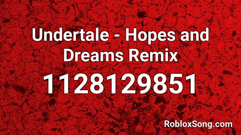 Undertale - Hopes and Dreams Remix Roblox ID