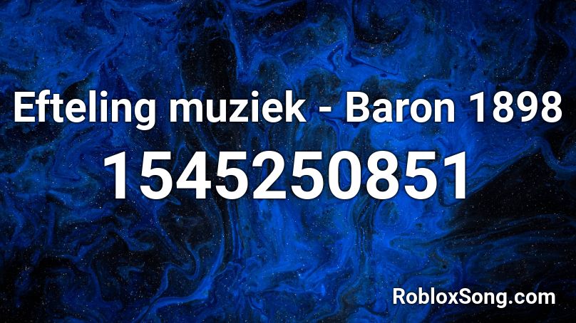 Efteling muziek - Baron 1898 Roblox ID