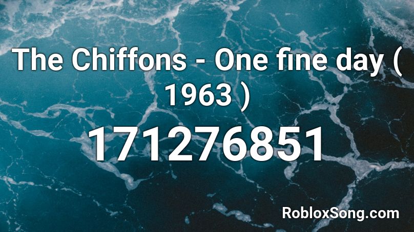 The Chiffons - One fine day ( 1963 ) Roblox ID