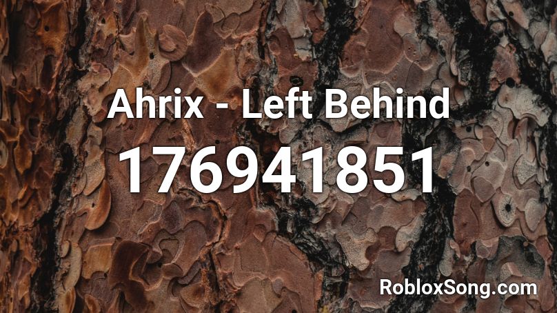 Ahrix Left Behind Roblox Id Roblox Music Codes - left behind roblox song id