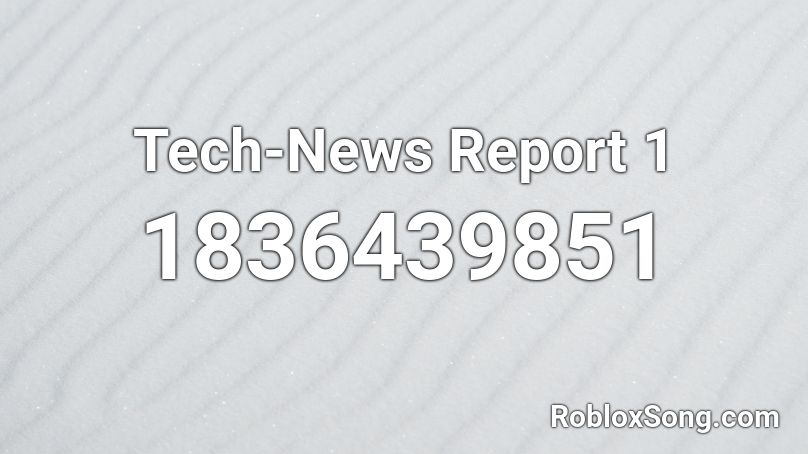 Tech-News Report 1 Roblox ID