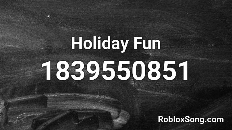 Holiday Fun Roblox ID
