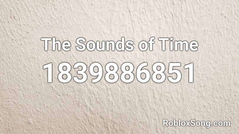 The Sounds of Time Roblox ID