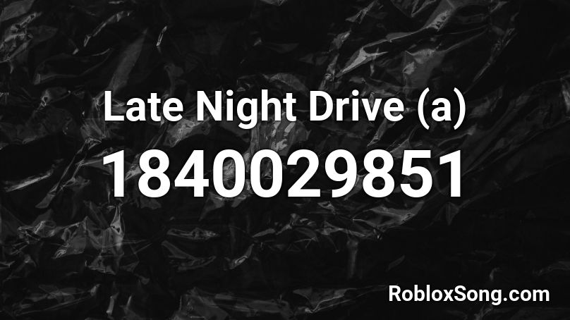 Late Night Drive (a) Roblox ID