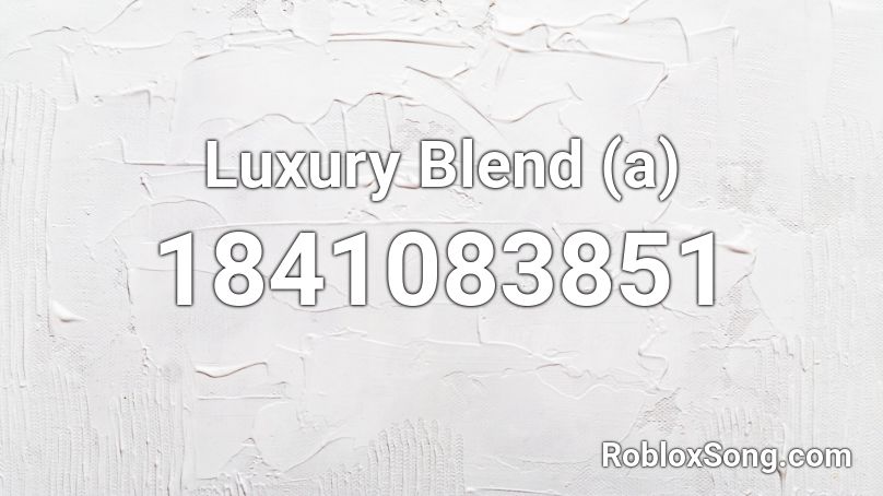 Luxury Blend (a) Roblox ID