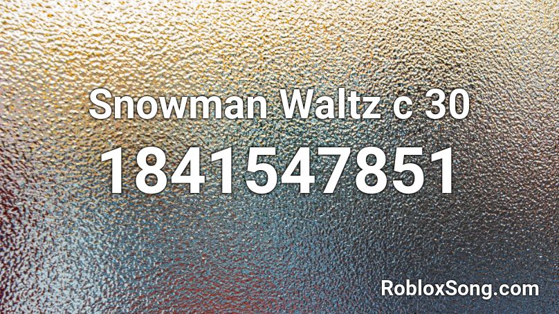 Snowman Waltz c 30 Roblox ID