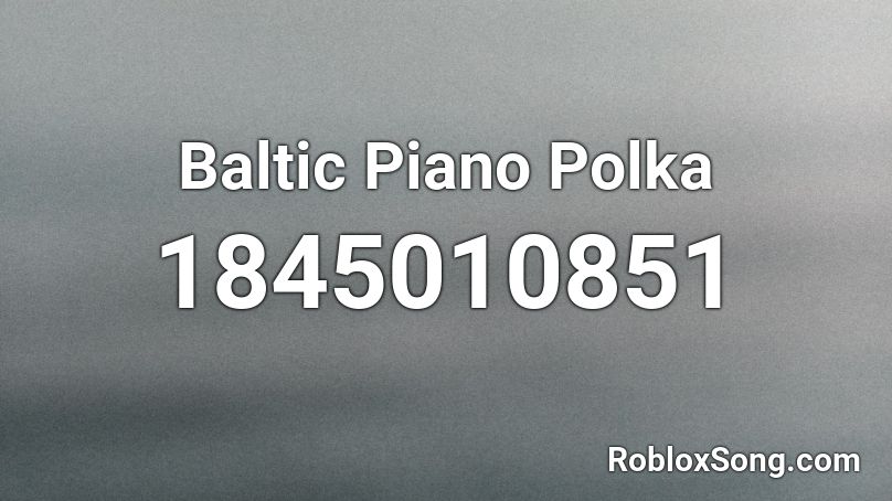 Baltic Piano Polka Roblox ID