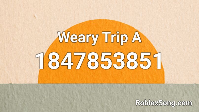 Weary Trip A Roblox ID