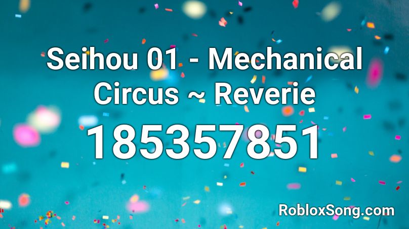 Seihou 01 - Mechanical Circus ~ Reverie Roblox ID