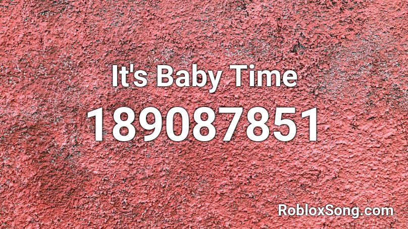 It's Baby Time Roblox ID