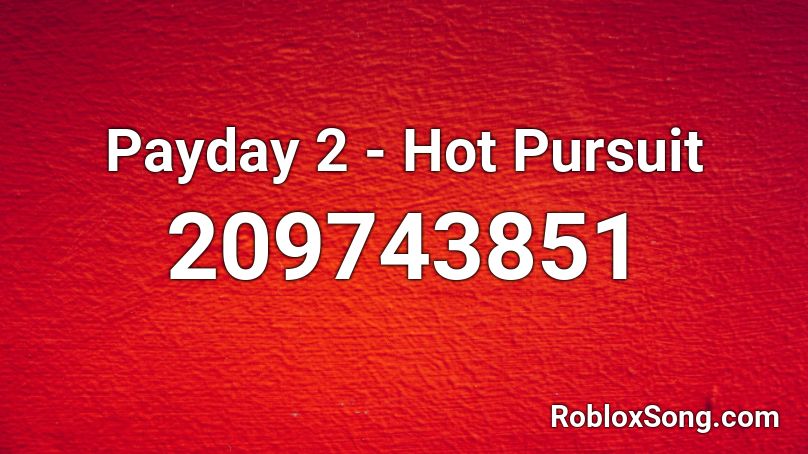Payday 2 - Hot Pursuit Roblox ID