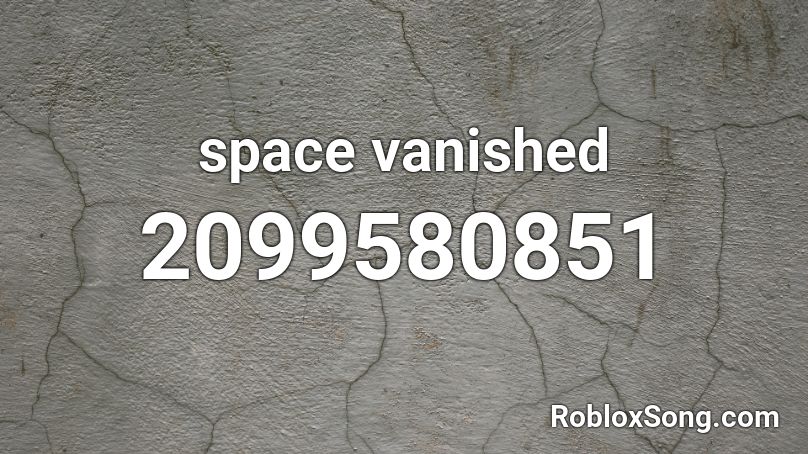 space vanished Roblox ID