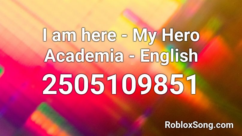 I am here - My Hero Academia - English Roblox ID