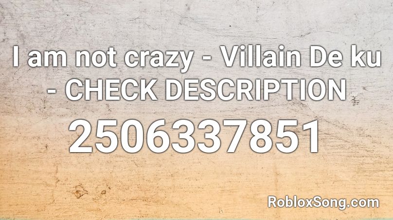 I am not crazy - Villain De ku - CHECK DESCRIPTION Roblox ID