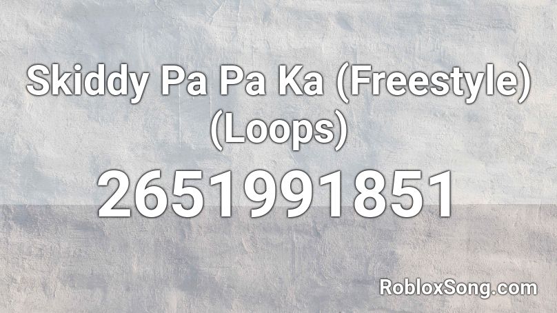 Skiddy Pa Pa Ka (Freestyle) (Loops) Roblox ID