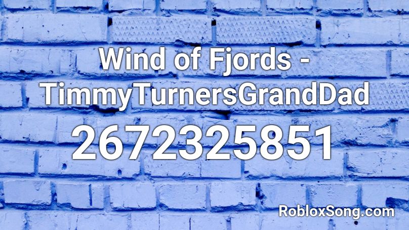 Wind of Fjords - TimmyTurnersGrandDad Roblox ID