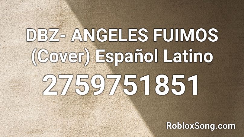 DBZ- ANGELES FUIMOS (Cover) Español Latino Roblox ID