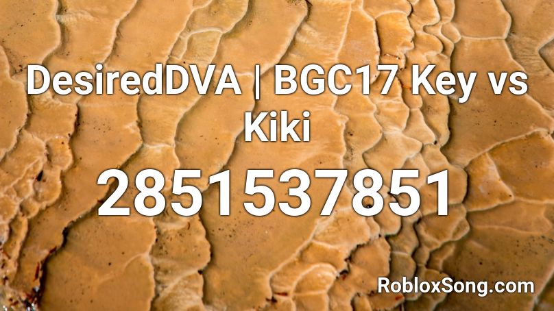 DesiredDVA | BGC17 Key vs Kiki Roblox ID