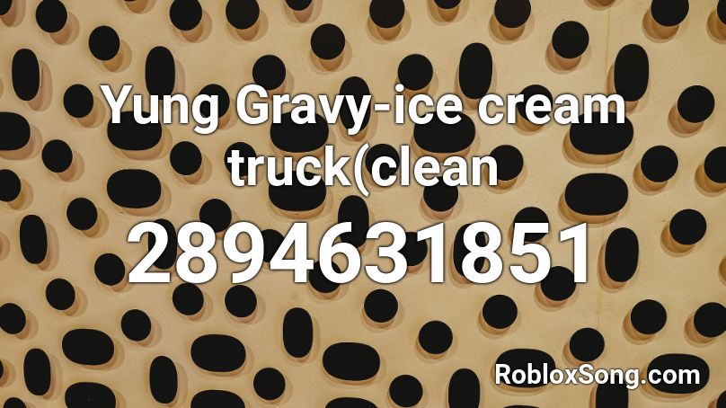 Yung Gravy Ice Cream Truck Clean Roblox Id Roblox Music Codes - roblox ice cream song roblox id