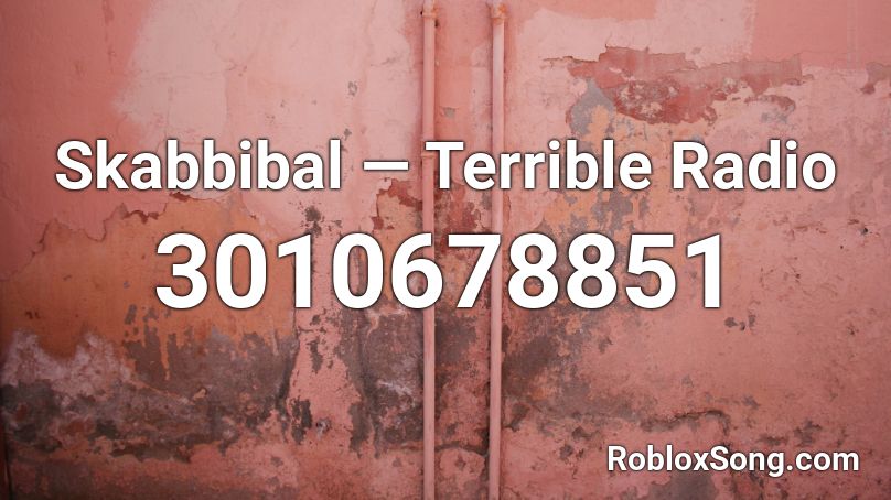 Skabbibal — Terrible Radio Roblox ID