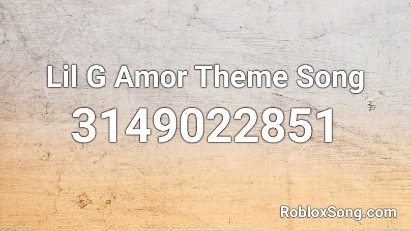 Lil G Amor Theme Song Roblox ID