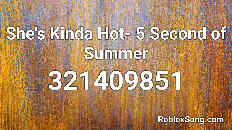 She's Kinda Hot- 5 Second of Summer Roblox ID