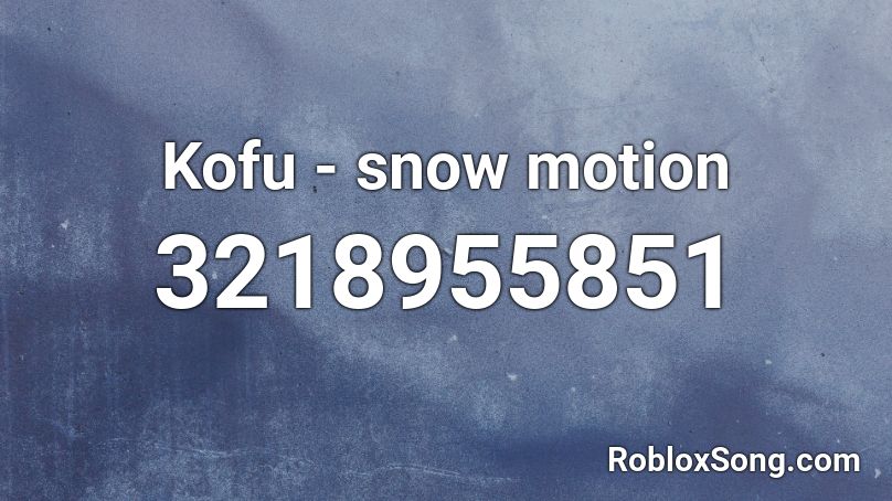 Kofu - snow motion Roblox ID