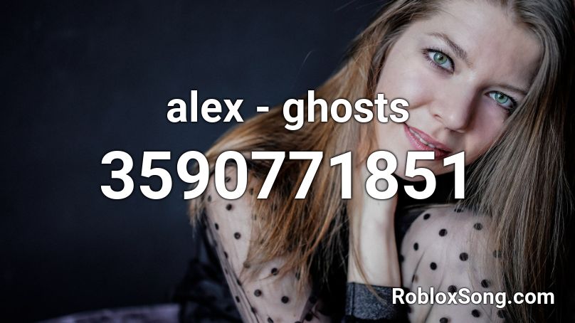 alex - ghosts Roblox ID