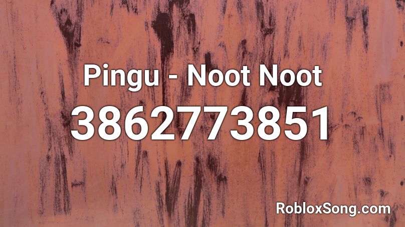 Pingu Noot Noot Roblox Id Roblox Music Codes - pingu roblox id
