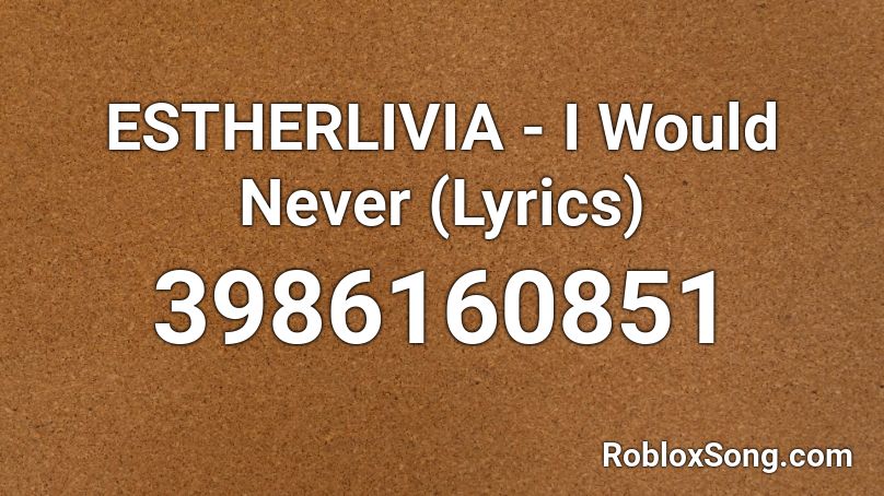 ESTHERLIVIA - I Would Never (Lyrics) Roblox ID