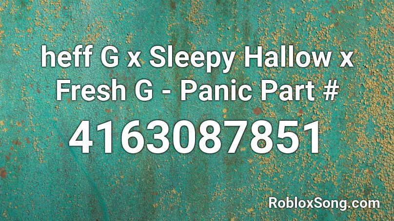 Sheff G x Sleepy Hallow x Fresh G - Panic PT 3 Roblox ID