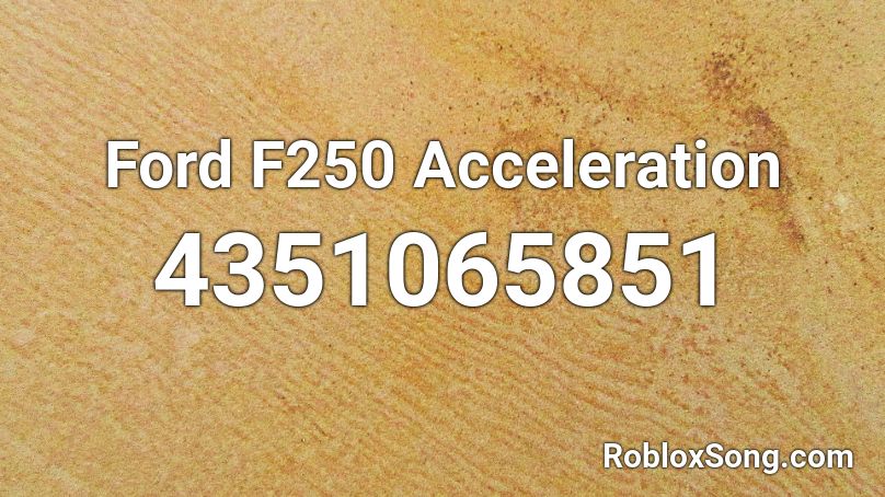 Ford F250 Acceleration Roblox ID