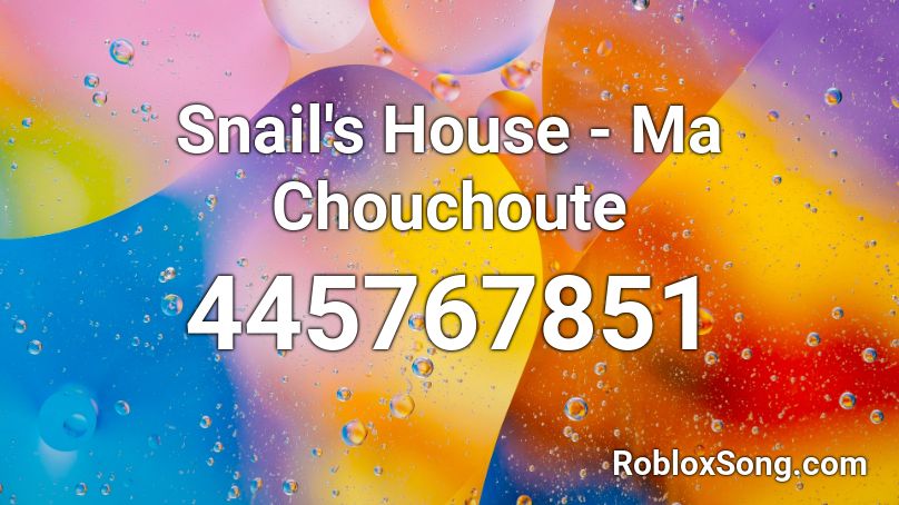Snail's House - Ma Chouchoute Roblox ID