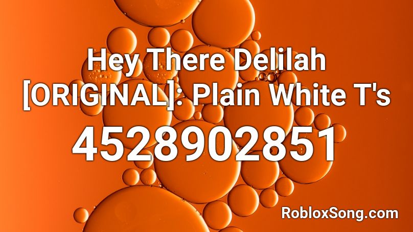 Hey There Delilah [ORIGINAL]: Plain White T's Roblox ID