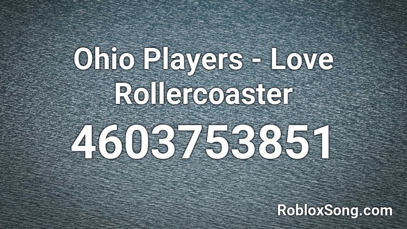 Ohio Players Love Rollercoaster Roblox Id Roblox Music Codes - adios amor roblox id