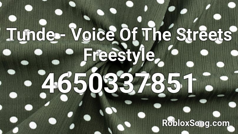 Tunde - Voice Of The Streets Freestyle Roblox ID