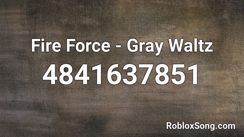 Fire Force - Gray Waltz Roblox ID
