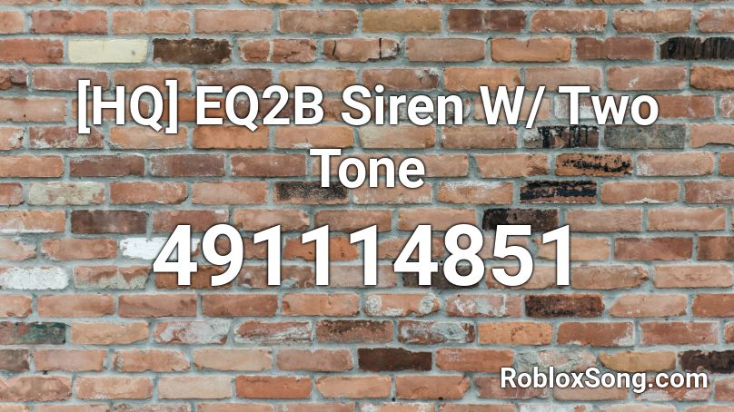 Hq Eq2b Siren W Two Tone Roblox Id Roblox Music Codes - q2b siren roblox id code