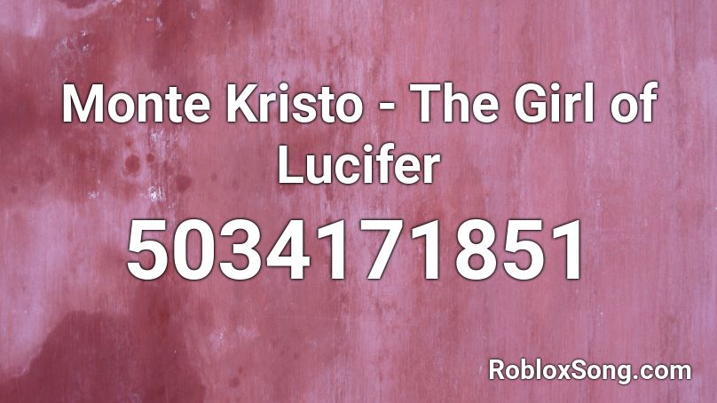 Monte Kristo - The Girl of Lucifer Roblox ID