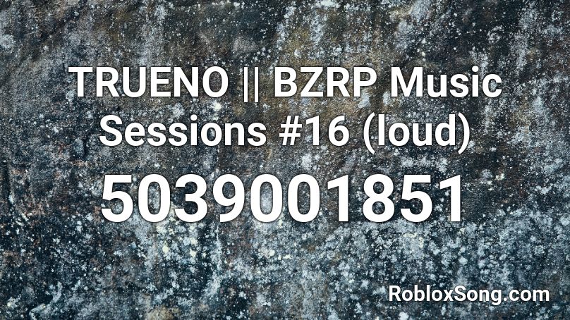 TRUENO || BZRP Music Sessions #16 (loud) Roblox ID